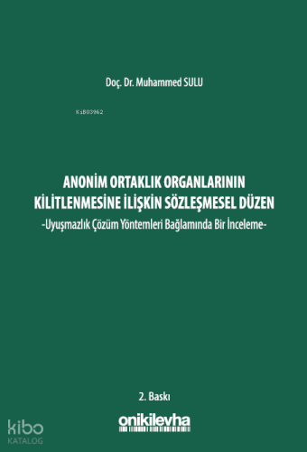 Anonim Ortaklık Organlarının Kilitlenmesine İlişkin Sözleşmesel Düzen ;-Uyuşmazlık Çözüm Yöntemleri Bağlamında Bir İnceleme-
