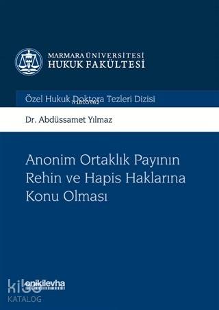 Anonim Ortaklık Payının Rehin ve Hapis Haklarına Konu Olması; Marmara Üniversitesi Hukuk Fakültesi Özel Hukuk Doktora Tezleri Dizisi No:2
