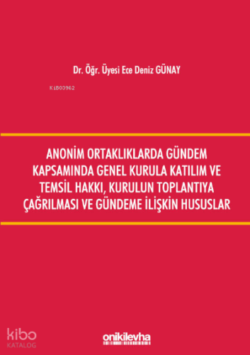Anonim Ortaklıklarda Gündem Kapsamında Genel Kurula Katılım ve Temsil Hakkı, Kurulun Toplantıya Çağırılması ve Gündeme İlişkin Hususlar