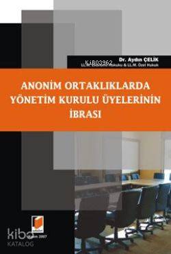 Anonim Ortaklıklarda Yönetim Kurulu Üyelerinin İbrası | Aydın Çelik | 