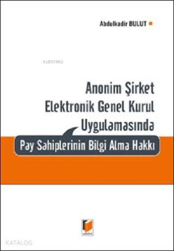 Anonim Şirket Elektronik Genel Kurul Uygulamasında Pay Sahiplerinin Bilgi Alma Hakkı
