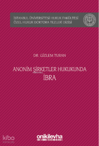 Anonim Şirketler Hukukunda İbra İstanbul Üniversitesi Hukuk Fakültesi Özel Hukuk Doktora Tezleri
