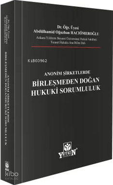 Anonim Şirketlerde Birleşmeden Doğan Hukuki Sorumluluk (Ciltli) | Abdü