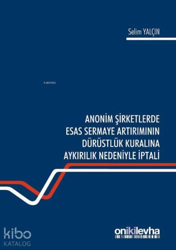Anonim Şirketlerde Esas Sermaye Artırımının Dürüstlük Kuralına Aykırılık Nedeniyle İptali