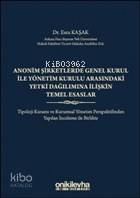 Anonim Şirketlerde Genel Kurul ile Yönetim Kurulu Arasındaki Yetki Dağılımına İlişkin Temel Esaslar Tipoloji Kuramı ve Kurumsal Yönetim Perspektifinden Yapılan