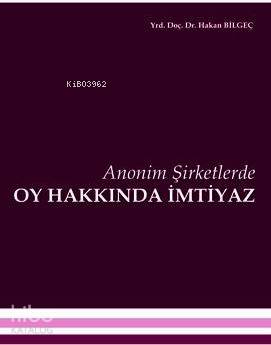 Anonim Şirketlerde Oy Hakkında İmtiyaz | Hakan Bilgeç | Turhan Kitabev