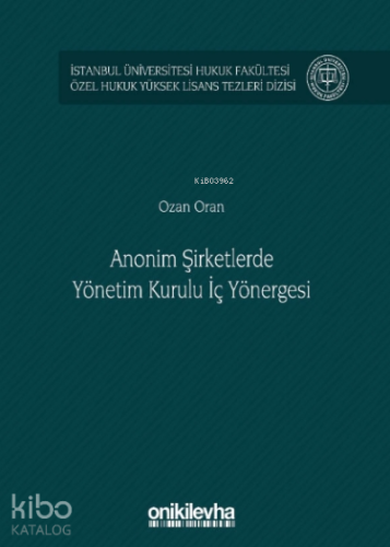 Anonim Şirketlerde Yönetim Kurulu İç Yönergesi İstanbul Üniversitesi Hukuk Fakültesi Özel Hukuk Yüksek Lisans Tezleri;Dizisi No: 48