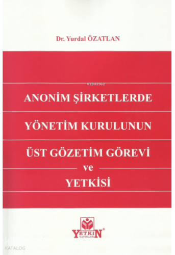 Anonim Şirketlerde Yönetim Kurulunun Üst Gözetim Görevi ve Yetkisi