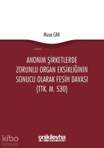 Anonim Şirketlerde Zorunlu Organ Eksikliğinin Sonucu Olarak Fesih Davası (TTK. m. 530)