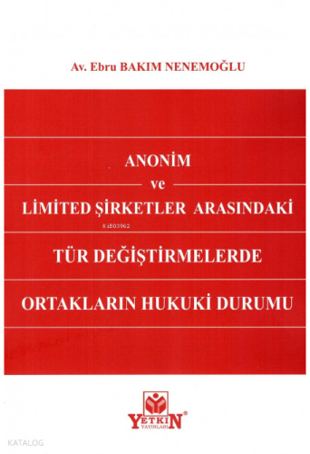 Anonim ve Limited Şirketler Arasındaki Tür Değiştirmelerde Ortakların Hukuki Durumu