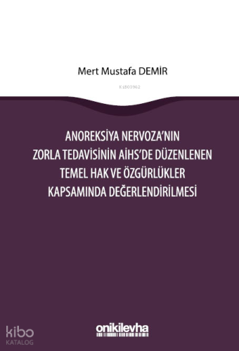 Anoreksiya Nervoza'nın Zorla Tedavisinin AİHS'e Düzenlenen Temel Hak ve Özgürlükler Kapsamında Değerlendirilmesi