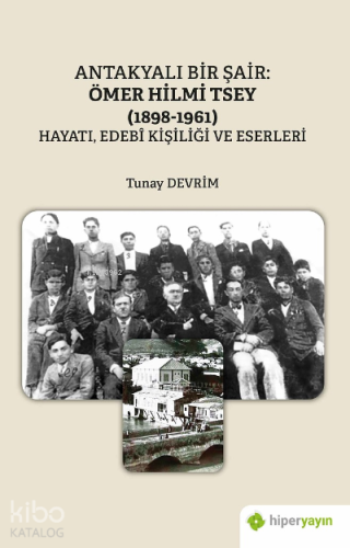 Antakyalı Bir Şair Ömer Hilmi;(1898-1961) Hayatı, Edebi Kişiliği ve Eserleri