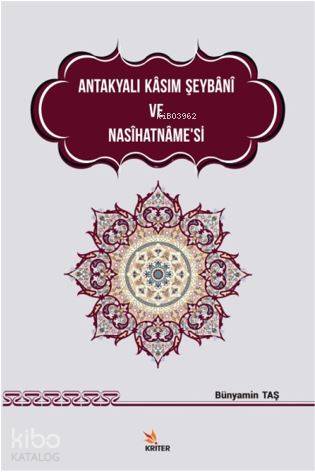 Antakyalı Kasım Şeybani ve Nasihatname'si