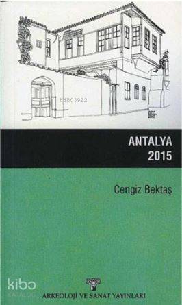 Antalya 2015 | Cengiz Bektaş | Arkeoloji ve Sanat Yayınları