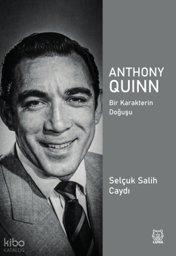 Anthony Quinn;Bir Karakterin Doğuşu
