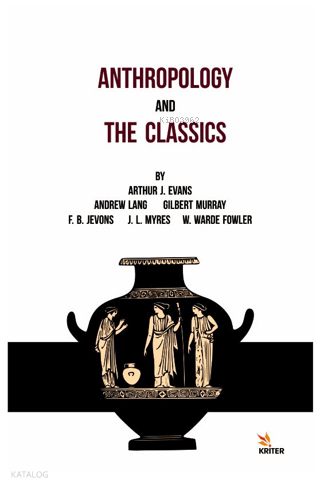 Anthropology And The Classics | Gilbert Murray | Kriter Yayınları