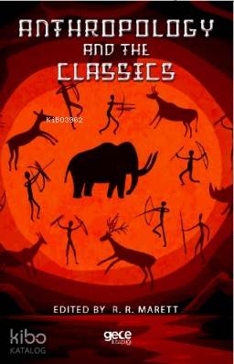 Anthropology and the Classics | R.R. Marett | Gece Kitaplığı Yayınları