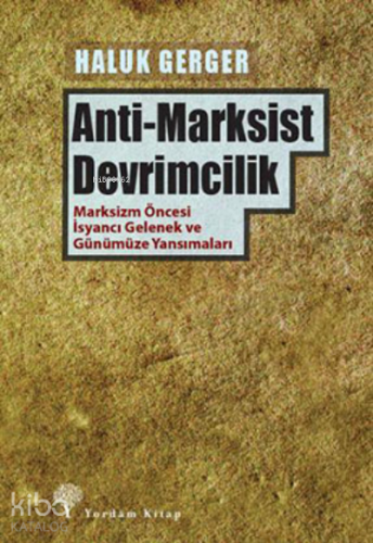 Anti-Marksist Devrimcilik;Marksizm Öncesi İsyancı Gelenek ve Günümüze 