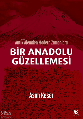 Antik Âlemden Modern Zamanlara Bir Anadolu Güzellemesi