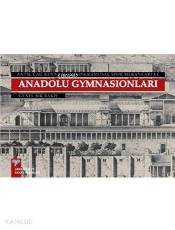 Antik Çağ Kent Yaşamında Kamusal Spor Mekanları ve Hellenistik Çağ Anadolu Gymnasionları