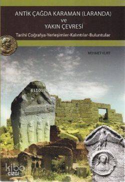 Antik Çağda Karaman (Laranda) ve Yakın Çevresi; Tarihi Coğrafya-Yerleşimler-Kalıntılar-Buluntular