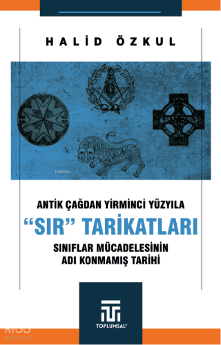 Antik Çağdan Yirminci Yüzyıla “Sır” Tarikatları ;Sınıflar Mücadelesinin Adı Konmamış Tarihi