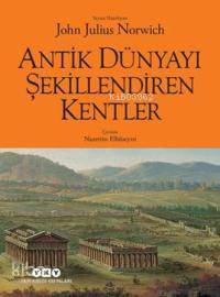 Antik Dünyayı Şekillendiren Kentler