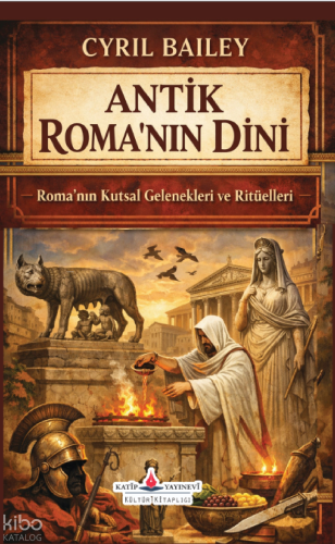 Antik Roma'nın Dini;Roma'nın Kutsal Gelenekleri ve Ritüelleri | Cyril 