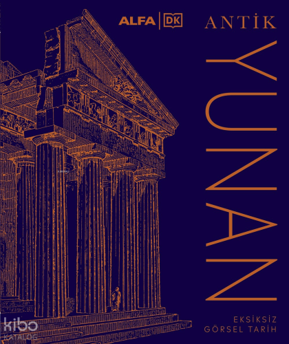 Antik Yunan - Eksiksiz Görsel Tarih (Ciltli) | Kolektif | Alfa Basım Y