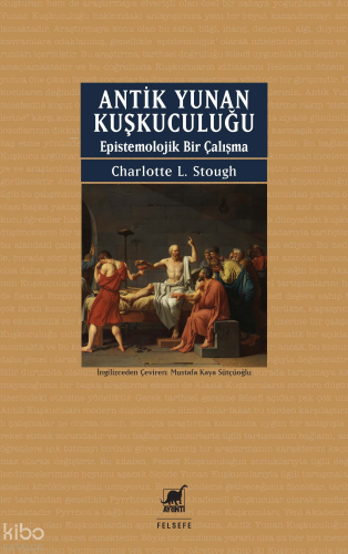 Antik Yunan Kuşkuculuğu;Epistemolojik Bir Çalışma | Charlotte L. Stoug