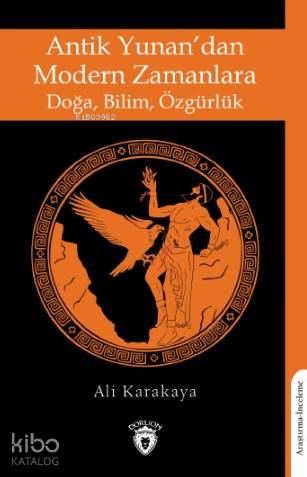 Antik Yunan'dan Modern Zamanlara Doğa, Bilim, Özgürlük | Ali Karakaya 