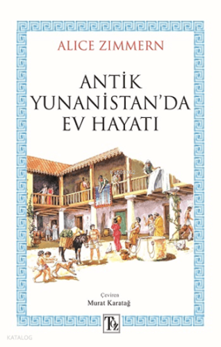 Antik Yunanistan'da Ev Hayatı | Alice Zimmern | Töz Yayınları