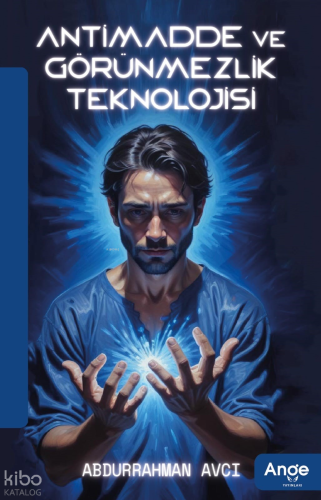 Antimadde ve Görünmezlik Teknolojisi | Abdurrahman Avcı | Ange Yayınla