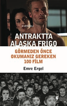 Antraktta Alaska Frigo Görmeden Önce Okumanız Gereken 100 Film