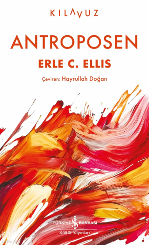 Antroposen | Erle C. Ellis | Türkiye İş Bankası Kültür Yayınları