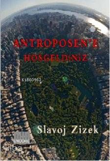 Antroposen'e Hoşgeldiniz; Tin Kemiktir Serisi 4. Kitap | Slovaj Zizek 