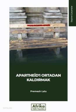 Apartheid'ı Ortadan Kaldırmak | Premesh Lalu | Afrika Vakfı Yayınları