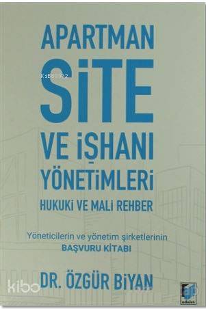 Apartman Site ve İşhanı Yönetimleri Hukuki ve Mali Rehber; Yöneticilerin ve Yönetim Şirketlerinin Başvuru Kitabı