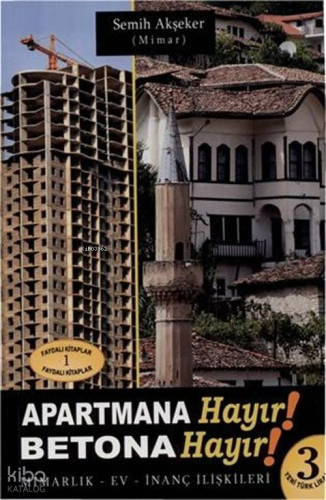 Apartmana Hayır! Betona Hayır! ;Mimarlık- Ev- İnanç İlişkileri