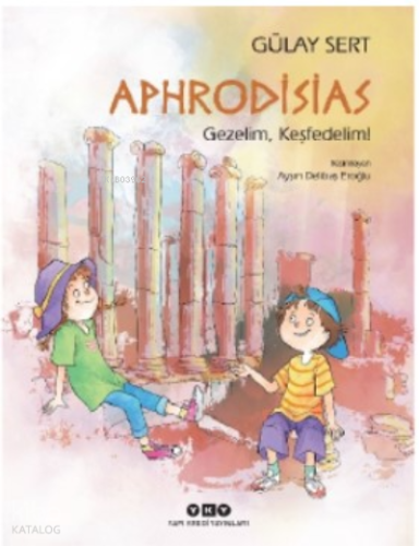Aphrodisias – Gezelim, Keşfedelim! | Gülay Sert | Yapı Kredi Yayınları