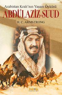 Arabistan Kralının Yaşam Öyküsü| Abdülaziz Bin Suud