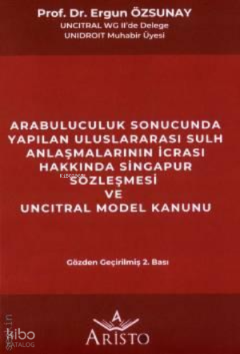 Arabuluculuk Sonucunda Yapılan Uluslararası Sulh Anlaşmalarının İcrası ;Hakkında Singapur Sözleşmesi ve Uncıtral Model Kanunu
