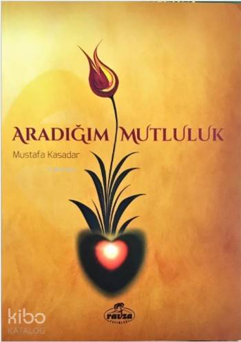 Aradığım Mutluluk; Dünya ve Ahiret Mutluluğunun Anahtarı İman