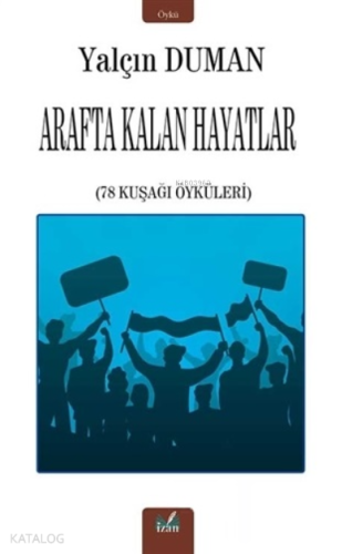 Arafta Kalan Hayatlar;78 Kuşağı Öyküleri