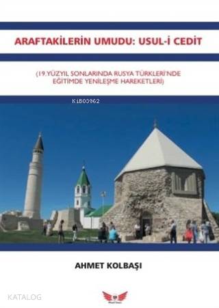 Araftakilerin Umudu - Usul-i Cedit; 19.Yüzyıl Sonlarında Rusya Türkleri'nde Yenileşme Hareketleri