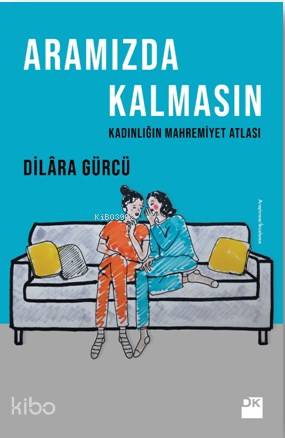 Aramızda Kalmasın - Kadınlığın Mahremiyet Atlası