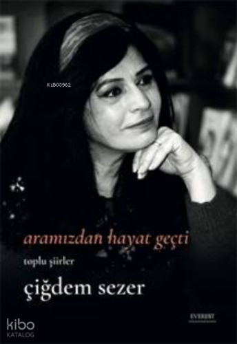 Aramızdan Hayat Geçti;Bütün Şiirler