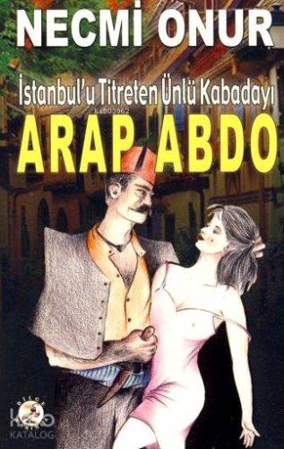 Arap Abdo; İstanbul'u Titreten Kabadayı