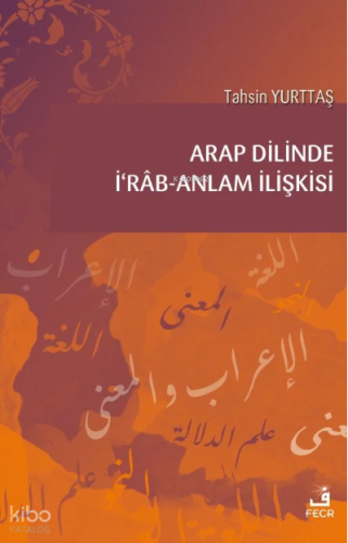 Arap Dilinde İʻrâb-Anlam İlişkisi | Tahsin Yurttaş | Fecr Yayınları