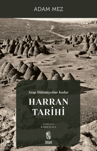 Arap Hâkimiyetine Kadar Harran Tarihi | Adam Mez | İnsan Yayınları
